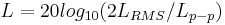 L=20log_{10}(2{L_{RMS}/L_{p-p}})