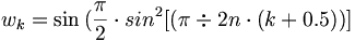 w_k = \sin{(\frac{\pi}{2} \cdot sin^2[(\pi\div2n \cdot (k+0.5))]}