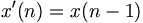 x'(n)=x(n-1)