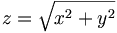 z=\sqrt{x^2+y^2}