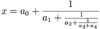 x = a_0 + \frac{1}{a_1 + \frac{1}{a_2 + \frac{1}{a_3 + a_4}}}